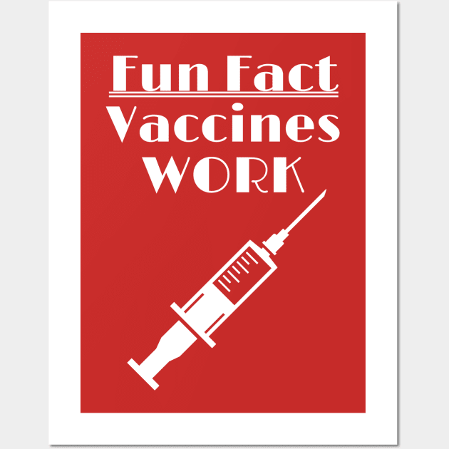 Vaccines Work - Fun Fact Wall Art by ChrisWilson